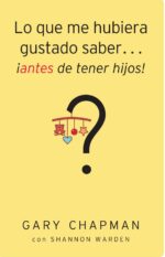 Lo que me Hubiera Gustado Saber Antes de Tener Hijos - Tapa Blanda –  Gary Chapman