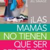 Las Mamás no Tienen que ser Perfectas - Tapa Blanda - Jill Savage
