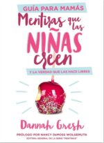 Mentiras que las Niñas Creen - Guía para Mamás - Tapa Blanda – Dannah Gresh