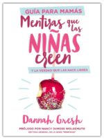 Alternative view of Mentiras que las Niñas Creen - Guía para Mamás -  Tapa Blanda –  Dannah Gresh