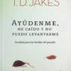 Ayúdenme, He Caído y no Puedo Levantarme - Tapa Blanda - T.D. Jakes