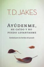 Ayúdenme, He Caído y no Puedo Levantarme - Tapa Blanda - T.D. Jakes