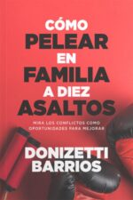 Cómo Pelear en Familia a Diez Asaltos- Tapa Blanda - Donizetti Barrios