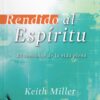 Rendido al Espíritu -  Tapa Blanda – Keith Miller