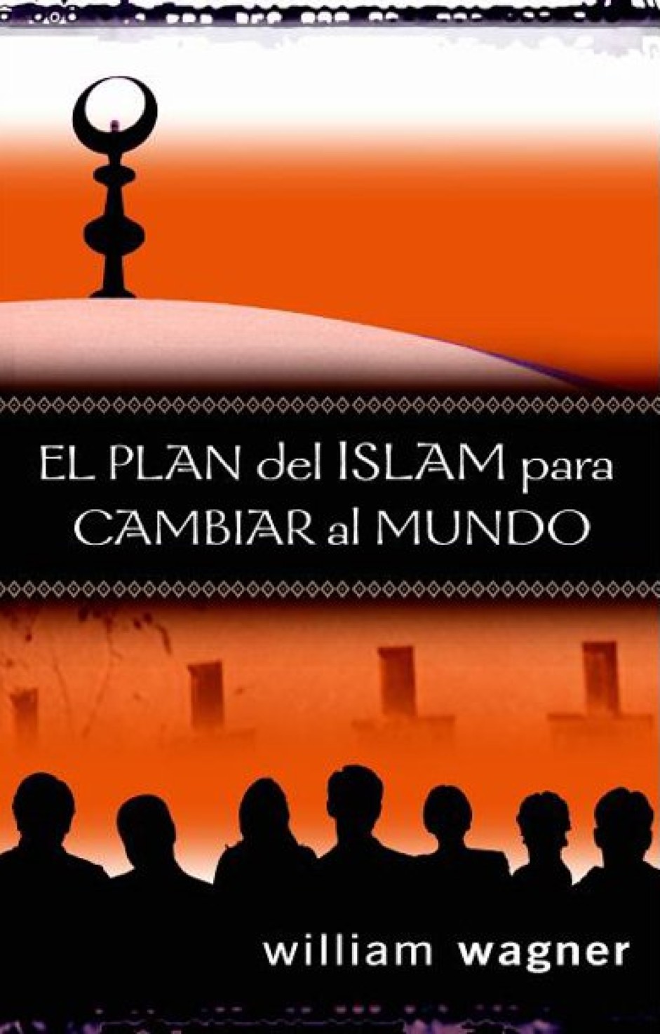 El Plan del Islam para Cambiar el Mundo - Tapa Blanda – William Wagner