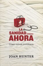 La Sanidad Comienza Ahora - Tapa Blanda -  Joan Hunter