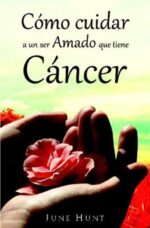 Cómo Cuidar a Un Ser Amado Que Tiene Cáncer – Edición Bolsillo - Tapa Blanda – June Hunt