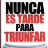 Nunca es Tarde para Triunfar -  Tapa Blanda -  John Mason