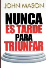 Nunca es Tarde para Triunfar -  Tapa Blanda -  John Mason