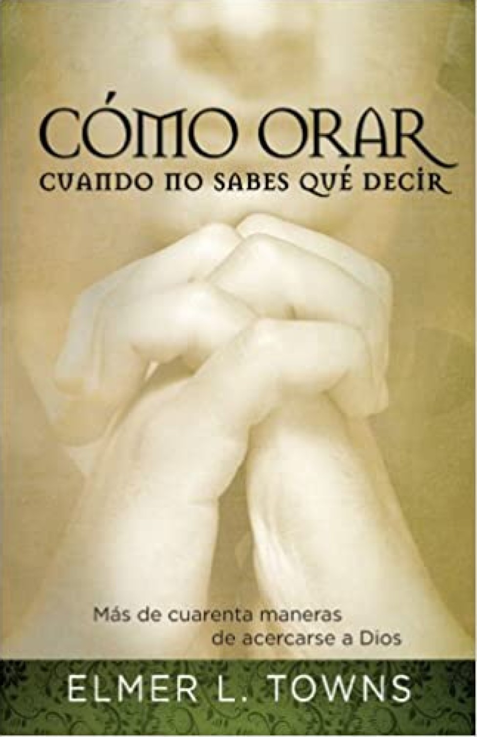 Cómo Orar Cuando no Sabes qué Decir - Tapa Blanda – Elmer Towns