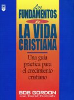 Los Fundamentos de la Vida Cristiana - Tapa Blanda –  Bob Gordon
