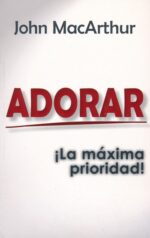 Alternative view of Adorar, La Máxima Prioridad - Tapa Blanda - John MacArthur