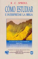 Cómo Estudiar e Interpretar la Biblia - Tapa Blanda - R.C. Sproul