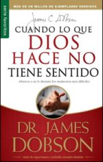 Cuando lo que Dios Hace no Tiene Sentido - Edición Favoritos -  Tapa Blanda – James Dobson