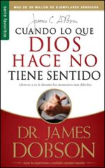Alternative view of Cuando lo que Dios Hace no Tiene Sentido - Edición Favoritos -  Tapa Blanda – James Dobson