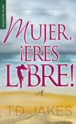 Mujer, ¡Eres Libre! - Edición Favoritos - Tapa Blanda – T.D. Jakes