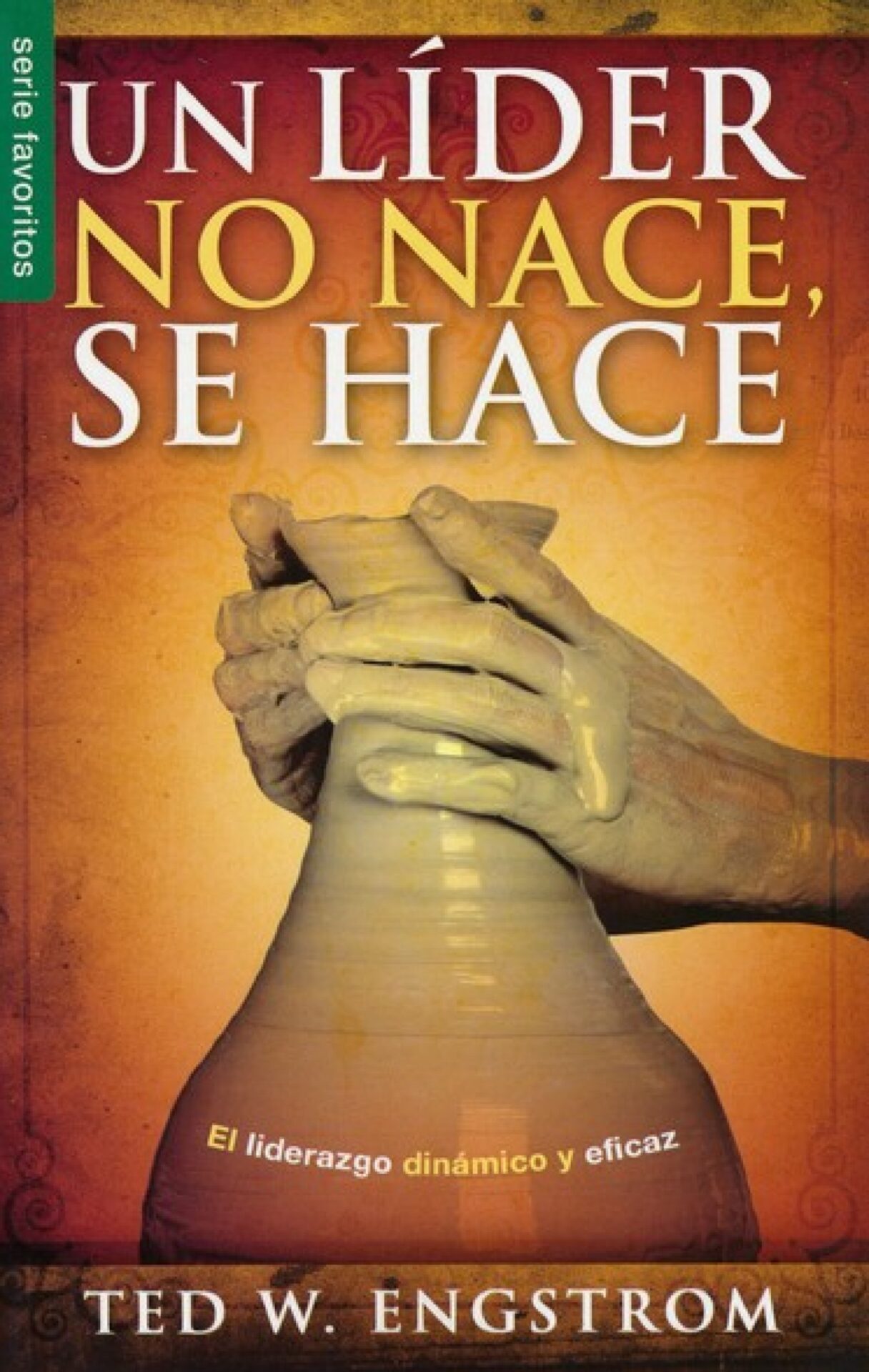 Un Líder no Nace, se Hace - Edición Favoritos - Tapa Blanda – Ted Engstrom