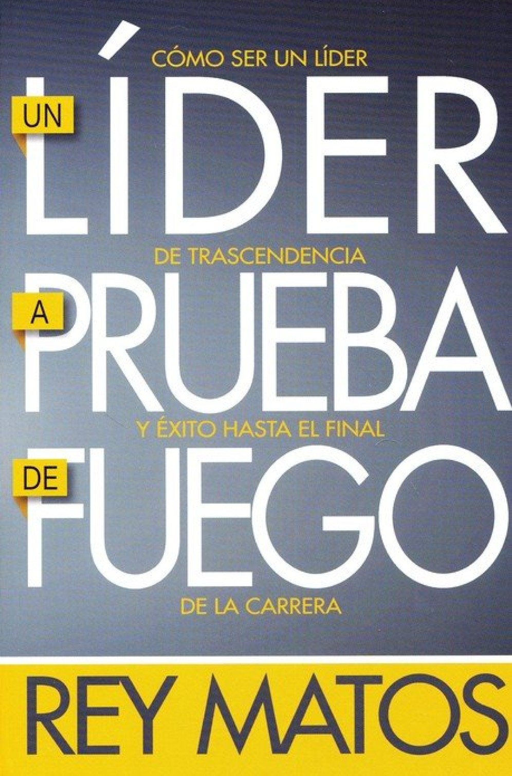 Un Líder a Prueba de Fuego - Tapa Blanda – Rey Matos