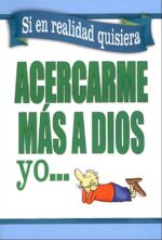 Si en Realidad Quisiera Acercarme a Dios Yo -  Tapa Blanda - Honor Books
