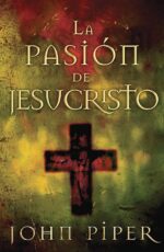 La Pasión de Jesucristo - Tapa Blanda –  John Piper