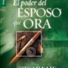 El Poder del Esposo que Ora -  Tapa Blanda – Stormie Omartian