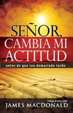 Señor, Cambia mi Actitud -  Tapa Blanda –  James MacDonald