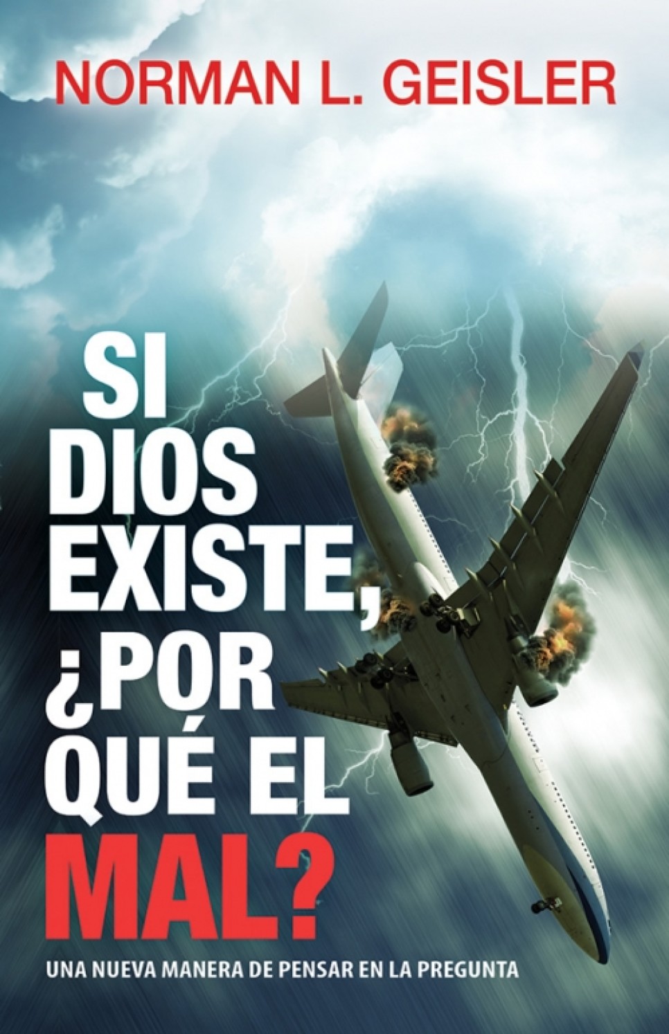 Si Dios Existe, ¿Por Qué el Mal? - Tapa Blanda – Norman L. Geisler