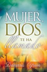 Mujer Dios te ha Llamado - Tapa Blanda -  Dámaris Yrion