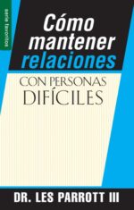 Cómo Mantener Relaciones con Personas Difíciles - Edición  Favoritos - Tapa Blanda –  Les Parrott