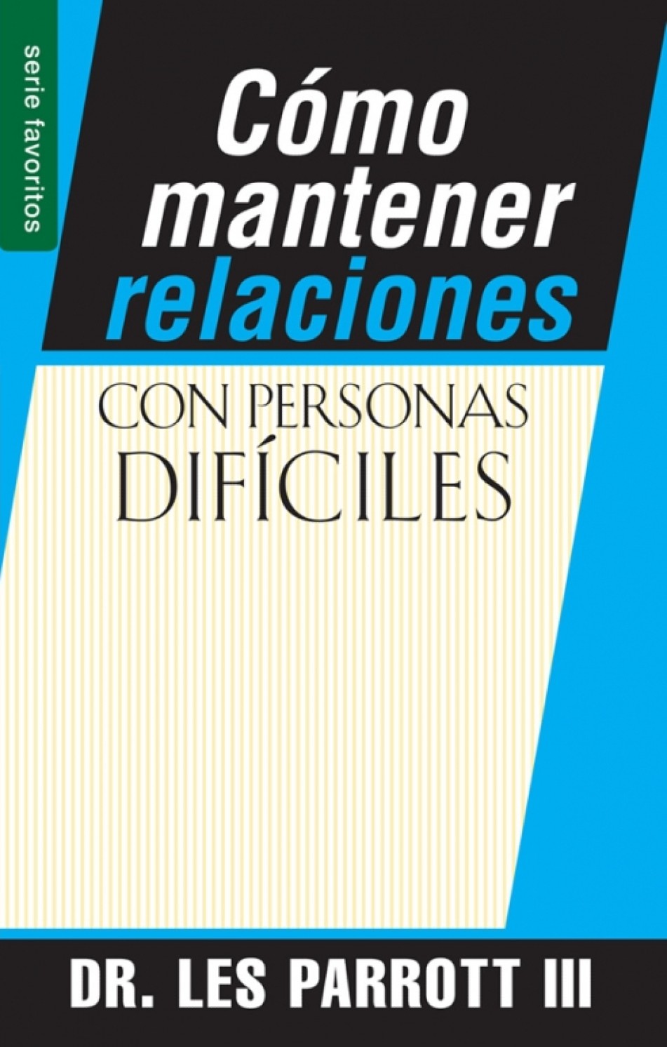 Cómo Mantener Relaciones con Personas Difíciles - Edición Favoritos - Tapa Blanda – Les Parrott