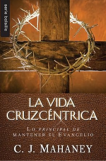 La Vida Cruzcéntrica - Edición Bolsillo - Tapa Blanda - C. J. Mahaney