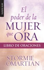 El Poder de la Mujer que Ora: Libro de Oraciones - Edición  Bolsillo -  Tapa Blanda – Stormie Omartian