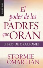 El Poder de los Padres que Oran: Libro de Oraciones - Edición  Bolsillo - Tapa Blanda –  Stormie Omartian