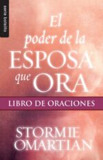 El Poder de la Esposa que Ora: Libro de Oraciones - Edición  Bolsillo -  Tapa Blanda –  Stormie Omartian