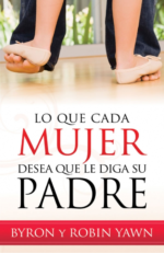 Lo que Cada mujer Desea que le Diga su Padre - Tapa Blanda –  Byron Yawn