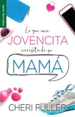 Lo que una Jovencita Necesita de su Mamá - Edición Favoritos  - Tapa Blanda - Cheri Fuller