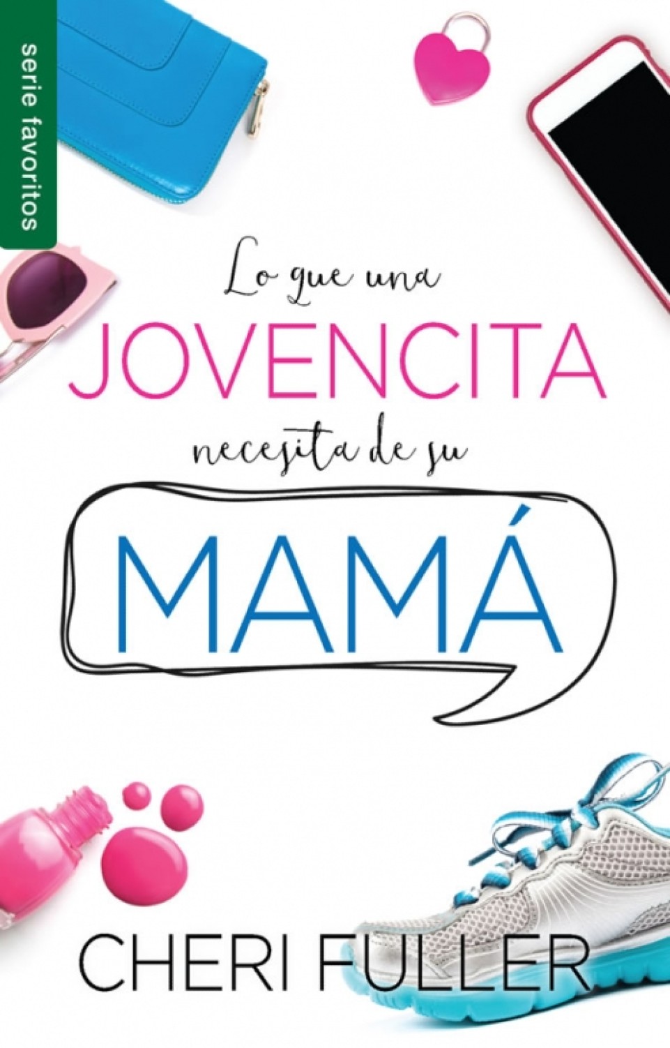 Lo que una Jovencita Necesita de su Mamá - Edición Favoritos - Tapa Blanda - Cheri Fuller