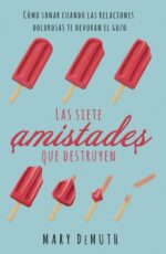 Las Siete Amistades que Destruyen -  Tapa Blanda –  Mary Demuth