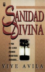 Sanidad Divina -  Tapa Blanda –  Yiye Ávila