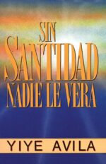 Sin Santidad Nadie Le Verá - Tapa Blanda – Yiye Ávila