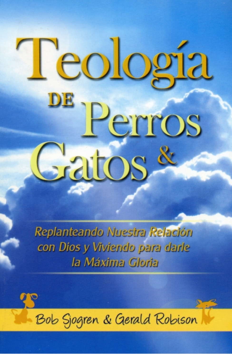 Teología De Perros y Gatos- Tapa Blanda – Bob Sjogren y Gerald Robinson