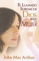 El Llamado Sublime de Dios para la Mujer - Tapa Blanda –  John MacArthur