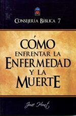 Consejería Bíblica 7 - Cómo Enfrentar la Enfermedad y la Muerte - Tapa Blanda - June Hunt