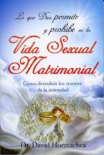 Lo Que Dios Permite Y  Prohíbe En La Vida Sexual Matrimonial - Tapa Blanda – David Hormachea