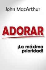 Adorar, La Máxima Prioridad – Edición Bolsillo - Tapa Blanda – John MacArthur