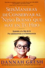 Seis Maneras de Conservar al Niño Bueno que Hay en tu Hijo - Tapa Blanda -  Edición Bolsillo - Dannah Gresh