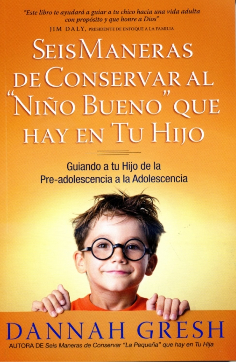 Seis Maneras de Conservar al Niño Bueno que Hay en tu Hijo - Tapa Blanda - Dannah Gresh