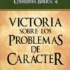 Consejería Bíblica 4 - Victoria Sobre Los Problemas De Carácter -Tapa Blanda –  June Hunt