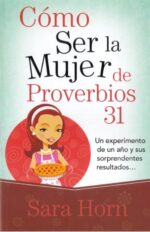 Como Ser La Mujer De Proverbios 31 – Edición Bolsillo -Tapa Blanda – Sara Horn