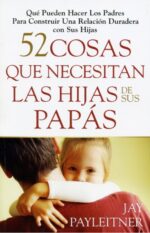 52 Cosas que Necesitan las Hijas de sus Papás -  Tapa Blanda – Jay Payleitner